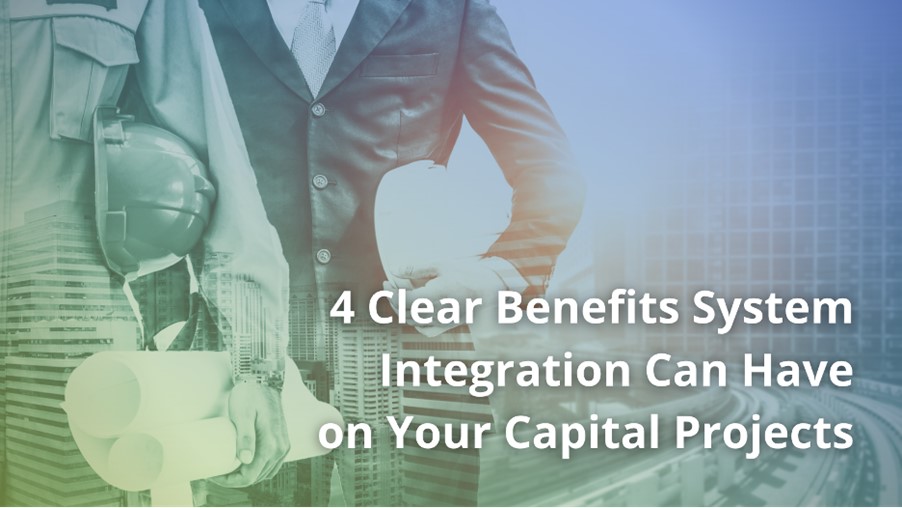 4 Clear Benefits System Integration Can Have on Your Construction Projects