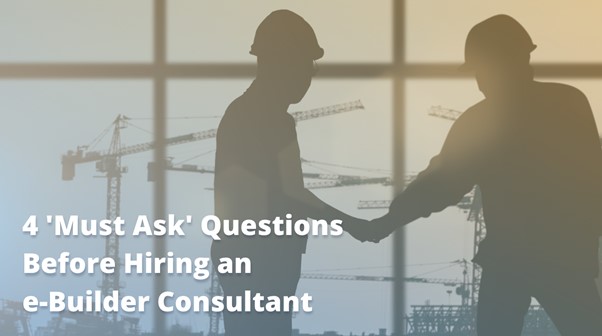 4 ‘Must Ask’ Questions Before Hiring an e-Builder Consultant