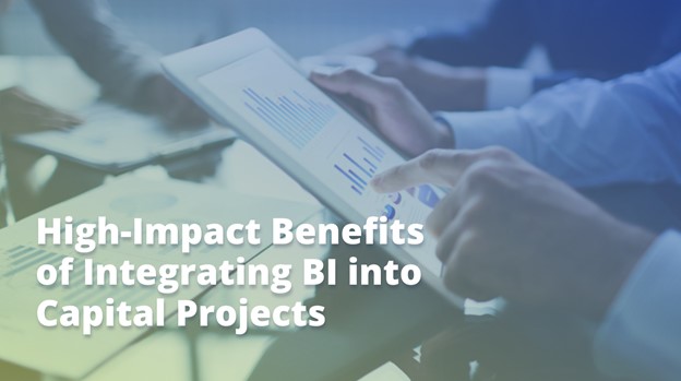 High-Impact Benefits of Integrating BI into Capital Projects